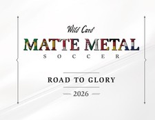 2026 Wild Card Matte Metal Soccer Road To Glory Hobby Box #ZID