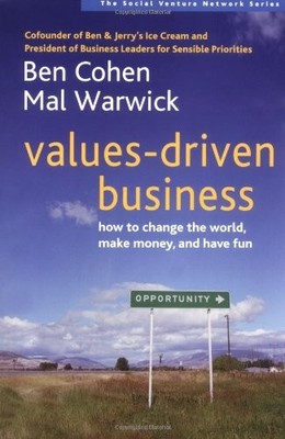Values-Driven Business: How to Change the World, Make Money, and