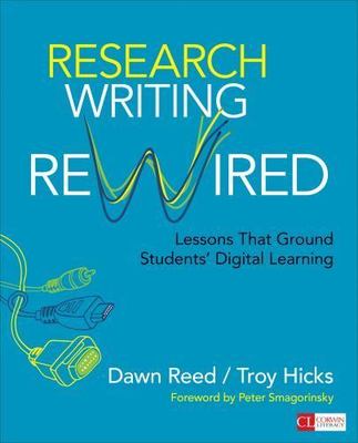 Research Writing Rewired: Lessons That Ground Students  Digital Learning (Corwin