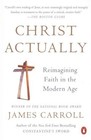 Christ Actually: Reimagining Faith in the Modern Age by James Carroll (Paperback / softback, 2015)