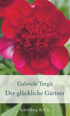 Der glückliche Gärtner | Geschichten von Blumen und Gärten | Gabriele Tergit