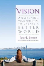 Vision: Awakening Your Potential to Create a Better World by Benson, Peter