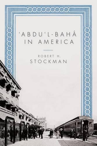 Robert H Stockman 'Abdu'l-Baha in America (Tascabile)