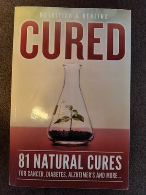 Cured: 81 Natural Cures for cancer diabetes Alzheimer's and more