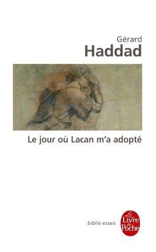 Le Jour Ou Lacan M'a Adopte (Le Livre de Poche),Gerard Haddad