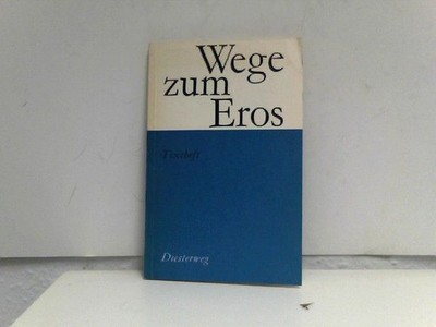 Wege zum Eros. Textheft. Ein Lese- und Diskussionsbuch. Für den Gebrauch an Schu