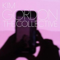 Kim Gordon Collecti - Kim Gordon - The Collective Lp Release Date 08/0 - G3Z