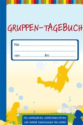 Gruppen-Tagebuch. Für Kindergärten, Kindertagesstätten und andere Einrichtungen