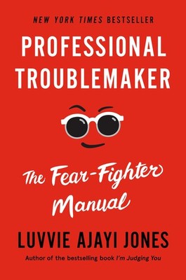 Professional Troublemaker: The Fear-Fighter Manual - hardcover Ajayi Jones, ...