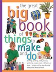 The Great Big Book of Things to Make and Do: Cooking, Painting, Crafts, Science, Gardening, Magic, Music, and Having a Party - Simple and Fun Step-by-step Projects for Young Children by Sarah Maxwell, Sally Walton (Paperback, 2000)