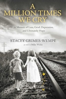 Stacey Grimes-Wempe - A Million Times We Cry   A Memoir of Loss Grief - E245z