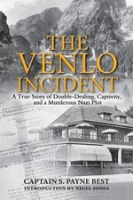 The Venlo Incident: A True Story of Double-Dealing, Captivity, and a Murderous 