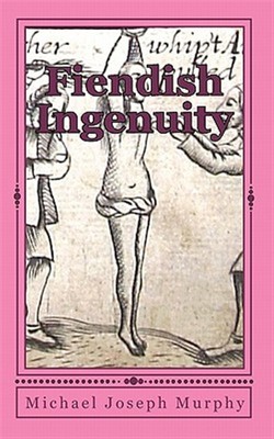 Fiendish Ingenuity : An Illustrated History of Torture Throughout the Ages, P...