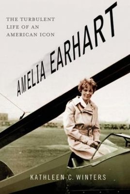 Amelia Earhart: The Turbulent Leben Eines Amerikanisch Icon Kathleen
