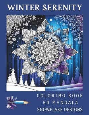 Winter Serenity: Coloring Book for Adults   50 Mandala Snowflake Designs for Str