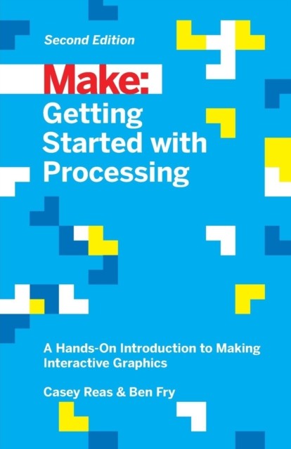 Make: Getting Started with Processing: A Hands-. Reas, Fry** - Image 3
