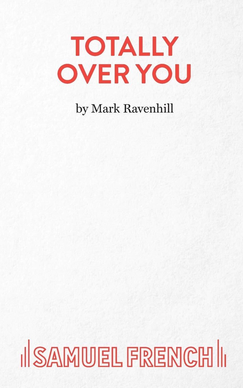 Totally Over You (Frenchs Acting Editions) by Mark Ravenhill