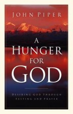 A Hunger for God: Desiring God through Fasting and Prayer - Paperback - GOOD