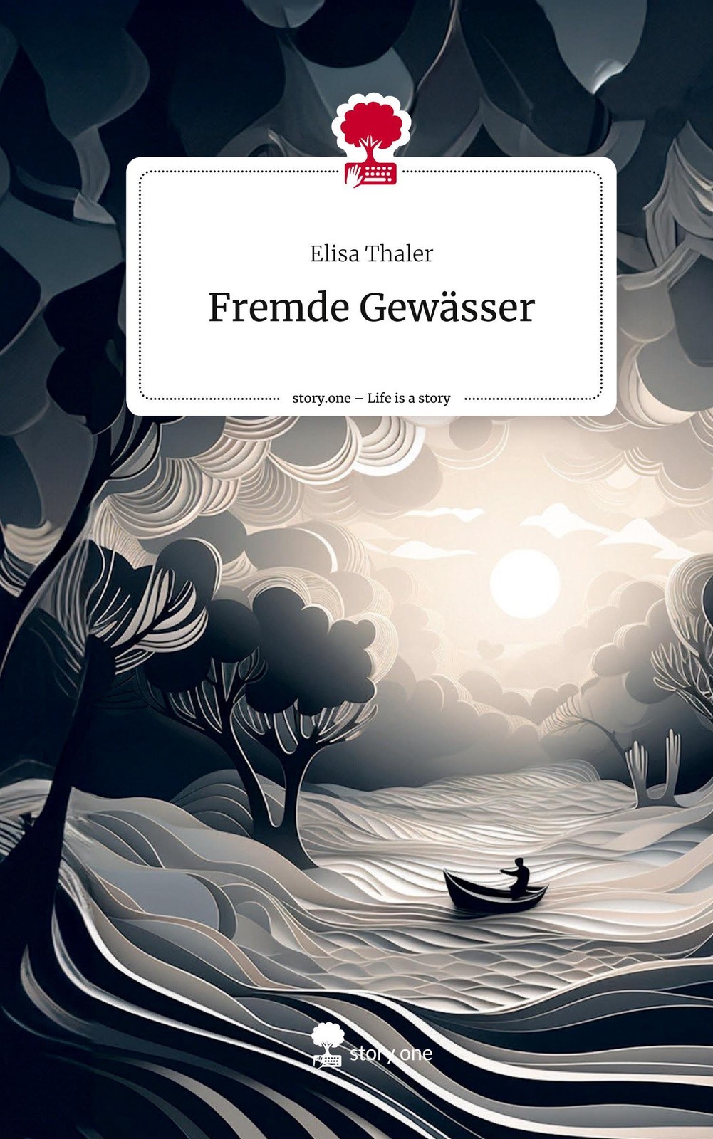 Fremde Gewässer. Life is a Story - story.one Elisa Thaler