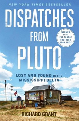 Dispatches from Pluto: Lost and Found in the Mississippi Delta by Richard Grant 