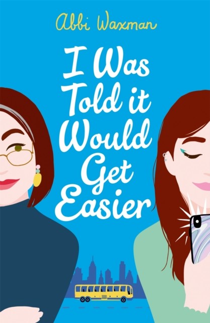 I Was Told It Would Get Easier by Abbi Waxman (Paperback Book)