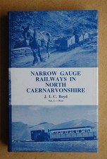 Narrow Guage Railways in North Caernarvonshire, Volume I: The West., Boyd, James