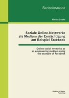 Soziale Online-Netzwerke Als Medium Der ErmäChtigung Am Beispiel Facebook: Onlin