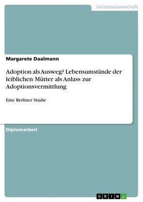 Adoption als Ausweg? Lebensumstände der leiblichen Mütter als Anlass zur Adoptio