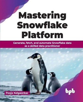 Mastering Snowflake Platform: Generate, fetch, and automate Snowflake data as a 