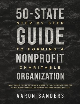 50-STATE STEP BY STEP GUIDE TO FORMING A NONPROFIT By Aaron Sanders *BRAND NEW*