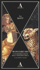 Jan Kott, Mangiare Dio. Un'interpretazione della tragedia Greca - ABSCONDITA