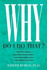 Why Do I Do That?: Psychological De..., Burgo Ph.D., Jo