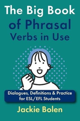 Jackie Bolen The Big Book of Phrasal Verbs in Use (Paperback)