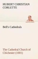 Hubert C. Corlette | Bell's Cathedrals: The Cathedral Church Of Chichester...