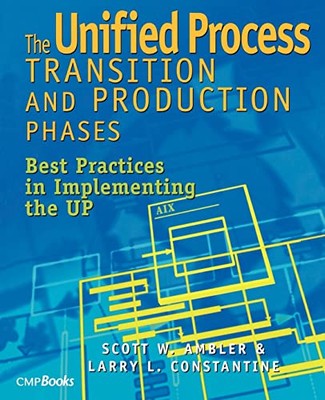 The Unified Process Transition and Production Phases: Best Practices in ...