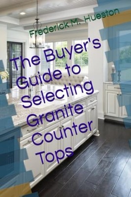 The Buyer's Guide to Selecting Granite Counter Tops - paperback NEW FREDERICK M.