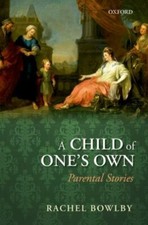 A Child of One's Own: Parental Stories by 