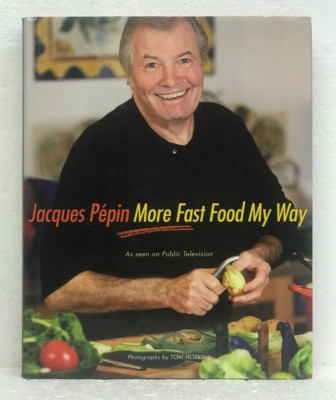 Jacques Pepin More Fast Food My Way with Tom Hopkins 2008 HB/DJ First Printing