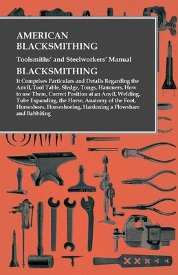 Anon American Blacksmithing, Toolsmiths' and Steelworker (Paperback) (UK IMPORT)