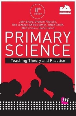 Primary Science: Teaching Theory and Practice (Achieving QTS S .