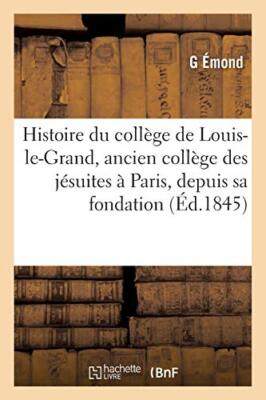 Histoire du college de Louis-le-Grand, ancien college des jesuites a Paris, d-,