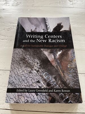 Writing Centers and the New Racism : A Call for Sustainable Dialogue and...