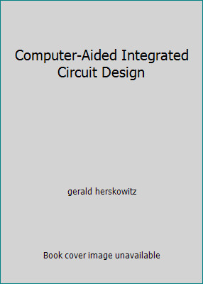 Computer-Aided Integrated Circuit Design by gerald herskowitz