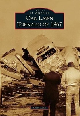 Kevin Korst Oak Lawn Tornado of 1967 (Taschenbuch) Images of America