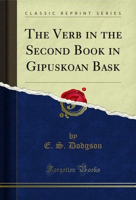 The Verb in the Second Book in Gipuskoan Bask (Classic Reprint)