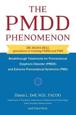 The PMDD Phenomenom: Breakthrough Treatments for Premenstrual Dysphoric Diso...