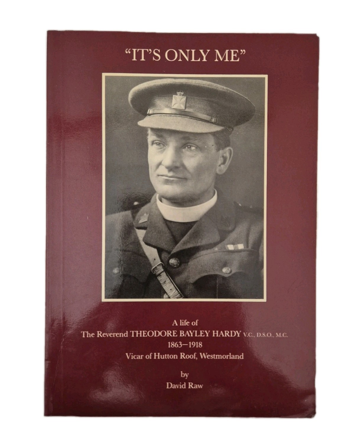It's Only Me: Life of the Reverend Theodore Bayley Hardy V.C.- Raw, David SIGNED