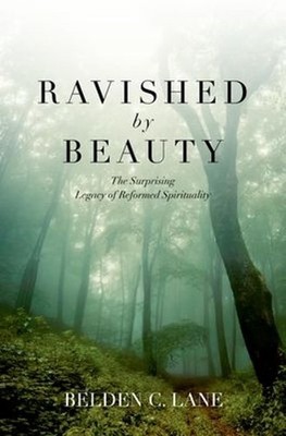Ravished by Beauty: The Surprising Legacy of Reformed Spirituality by Belden C. 