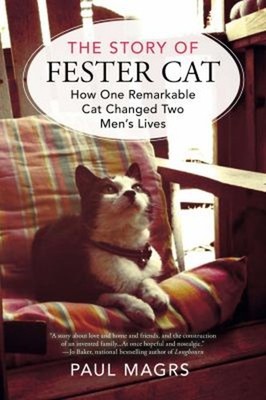 The Story of Fester Cat : How One Remarkable Cat Changed Two Men'