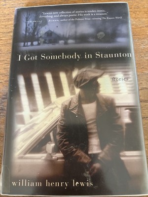 I Got Somebody in Staunton : Stories by William Henry Lewis (2005, Hardcover)